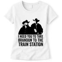 I Need You To Take Brandon To The Train Station Womens T-Shirt