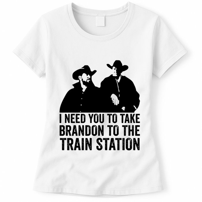 I Need You To Take Brandon To The Train Station Womens T-Shirt