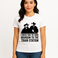 I Need You To Take Brandon To The Train Station Womens T-Shirt
