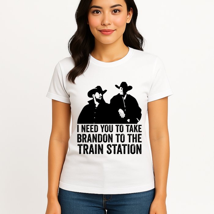 I Need You To Take Brandon To The Train Station Womens T-Shirt