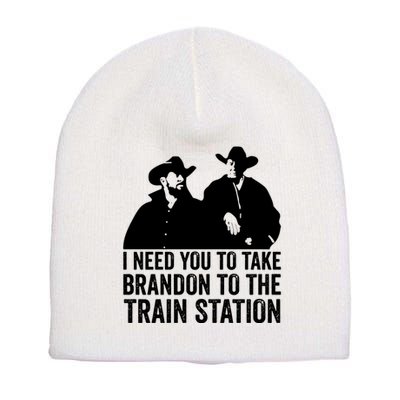 I Need You To Take Brandon To The Train Station Short Acrylic Beanie