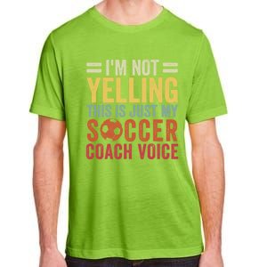 Im Not Yelling This Is Just My Soccer Coach Voice Dad Gift Adult ChromaSoft Performance T-Shirt