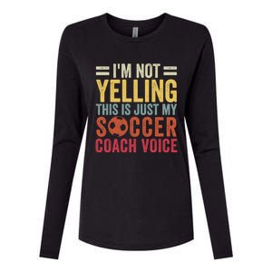 Im Not Yelling This Is Just My Soccer Coach Voice Dad Gift Womens Cotton Relaxed Long Sleeve T-Shirt