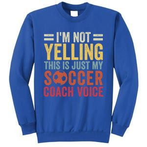 Im Not Yelling This Is Just My Soccer Coach Voice Dad Gift Sweatshirt