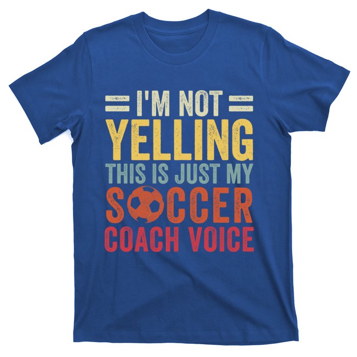 Im Not Yelling This Is Just My Soccer Coach Voice Dad Gift T-Shirt