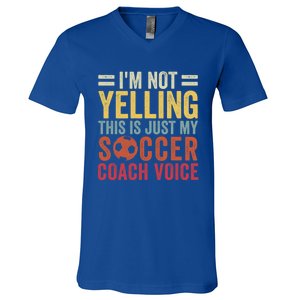 Im Not Yelling This Is Just My Soccer Coach Voice Dad Gift V-Neck T-Shirt