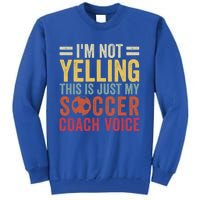 Im Not Yelling This Is Just My Soccer Coach Voice Dad Gift Tall Sweatshirt