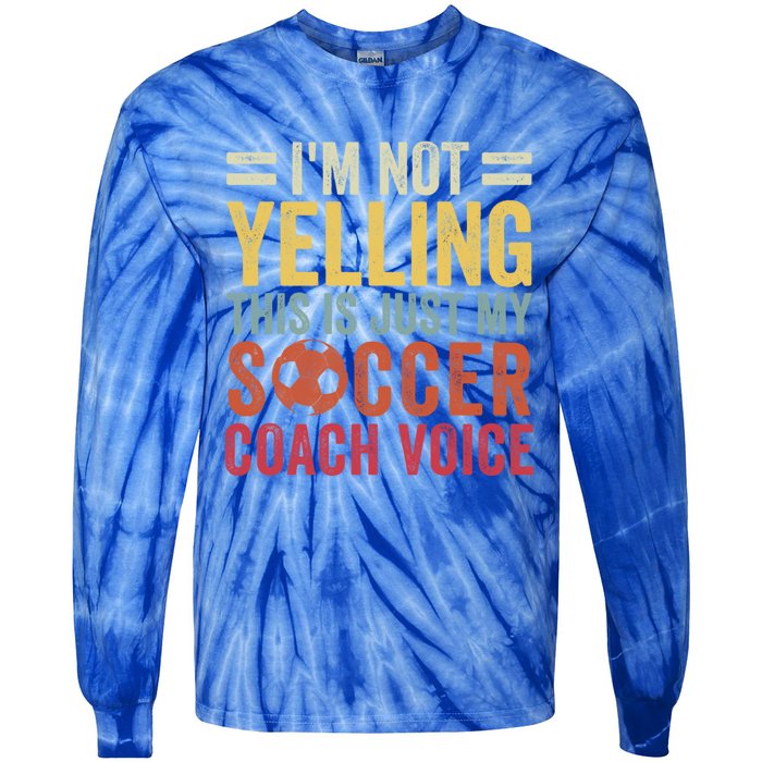 Im Not Yelling This Is Just My Soccer Coach Voice Dad Gift Tie-Dye Long Sleeve Shirt