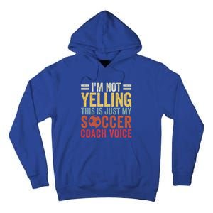 Im Not Yelling This Is Just My Soccer Coach Voice Dad Gift Tall Hoodie