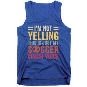 Im Not Yelling This Is Just My Soccer Coach Voice Dad Gift Tank Top