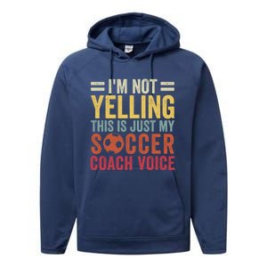 Im Not Yelling This Is Just My Soccer Coach Voice Dad Gift Performance Fleece Hoodie