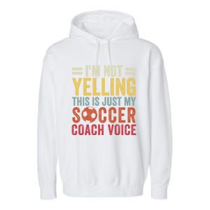 Im Not Yelling This Is Just My Soccer Coach Voice Dad Gift Garment-Dyed Fleece Hoodie