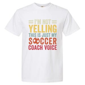 Im Not Yelling This Is Just My Soccer Coach Voice Dad Gift Garment-Dyed Heavyweight T-Shirt