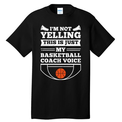 I'm Not Yelling This Is Just My Basketball Coach Voice Tall T-Shirt