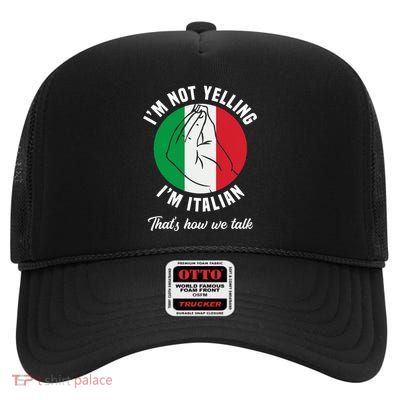 IM Not Yelling IM Italian How We Talk Funny Italy Italian High Crown Mesh Back Trucker Hat