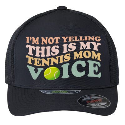 Im Not Yelling This Is My Tennis Mom Voice Sports Mom Gift Cute Gift Flexfit Unipanel Trucker Cap