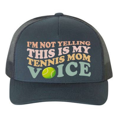 Im Not Yelling This Is My Tennis Mom Voice Sports Mom Gift Cute Gift Yupoong Adult 5-Panel Trucker Hat