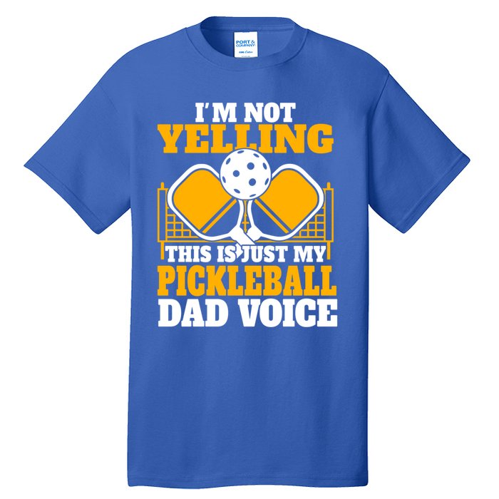 IM Not Yelling This Is My Pickleball Dad Voice FatherS Day Gift Tall T-Shirt