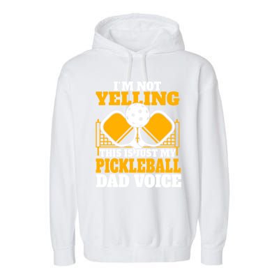 IM Not Yelling This Is My Pickleball Dad Voice FatherS Day Gift Garment-Dyed Fleece Hoodie