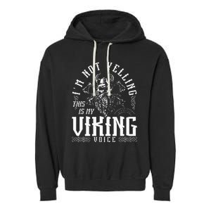 IM Not Yelling This Is My Viking Voice North Myth Vikings Garment-Dyed Fleece Hoodie