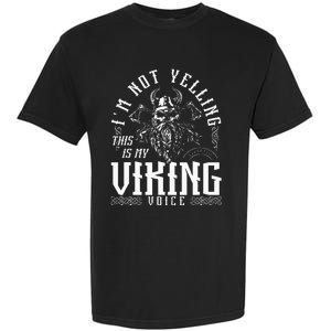 IM Not Yelling This Is My Viking Voice North Myth Vikings Garment-Dyed Heavyweight T-Shirt