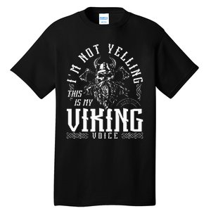 IM Not Yelling This Is My Viking Voice North Myth Vikings Tall T-Shirt