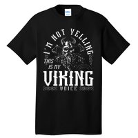 IM Not Yelling This Is My Viking Voice North Myth Vikings Tall T-Shirt