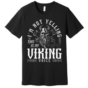 IM Not Yelling This Is My Viking Voice North Myth Vikings Premium T-Shirt