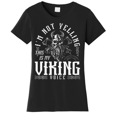 IM Not Yelling This Is My Viking Voice North Myth Vikings Women's T-Shirt