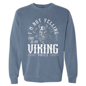 IM Not Yelling This Is My Viking Voice North Myth Vikings Garment-Dyed Sweatshirt