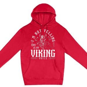 IM Not Yelling This Is My Viking Voice North Myth Vikings Premium Pullover Hoodie