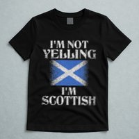 IM Not Yelling IM Scottish Funny Scottish Pride T-Shirt
