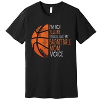 IM Not Yelling This Is Just My Basketball Mom Voice Premium T-Shirt