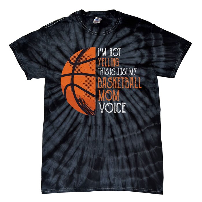 IM Not Yelling This Is Just My Basketball Mom Voice Tie-Dye T-Shirt