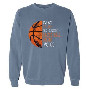 IM Not Yelling This Is Just My Basketball Mom Voice Garment-Dyed Sweatshirt