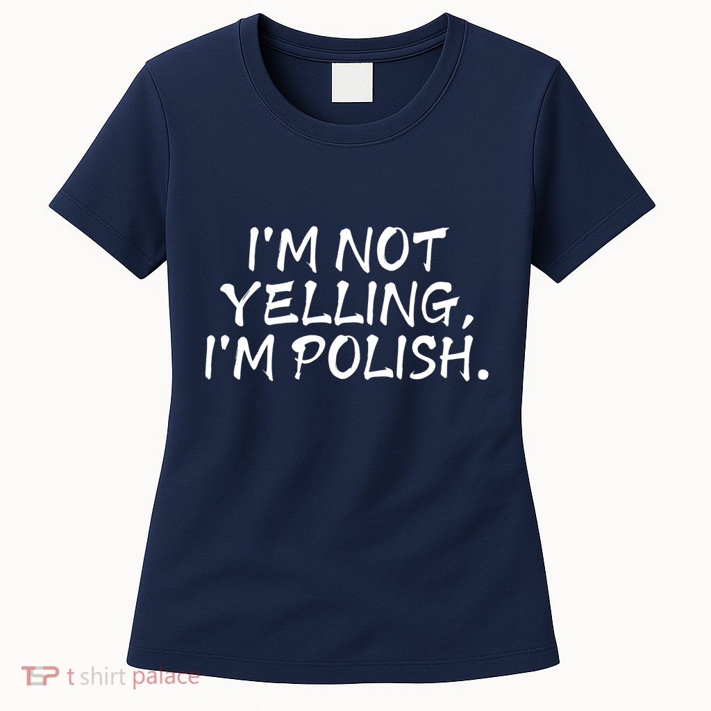 IM Not Yelling IM Polish Womens T-Shirt