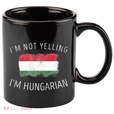 I'm Not Yelling I'm Hungarian  Funny Hungary Pride 11oz C Handle Ceramic Mug