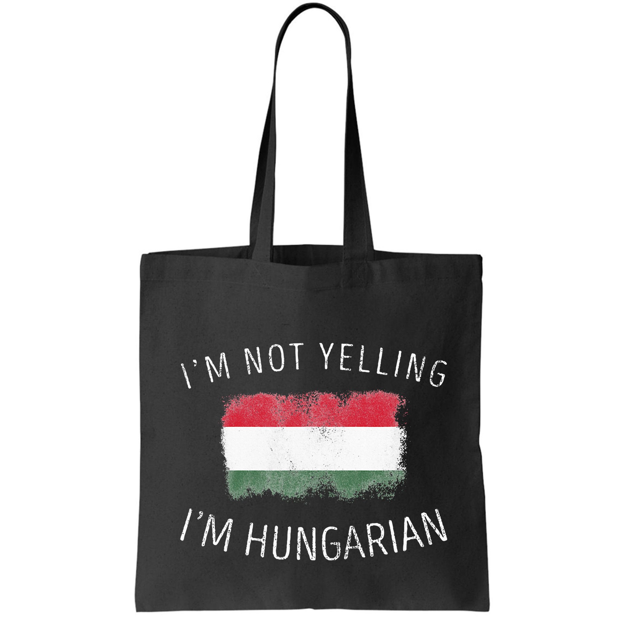 I'm Not Yelling I'm Hungarian  Funny Hungary Pride Bag