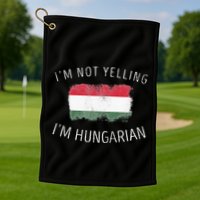 I'm Not Yelling I'm Hungarian  Funny Hungary Pride Golf Towel