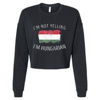I'm Not Yelling I'm Hungarian  Funny Hungary Pride Cropped Pullover Crew
