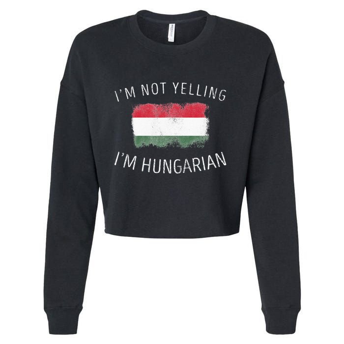 I'm Not Yelling I'm Hungarian  Funny Hungary Pride Cropped Pullover Crew