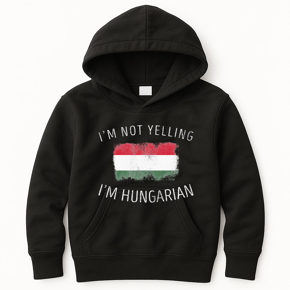 I'm Not Yelling I'm Hungarian  Funny Hungary Pride Kids Hoodie