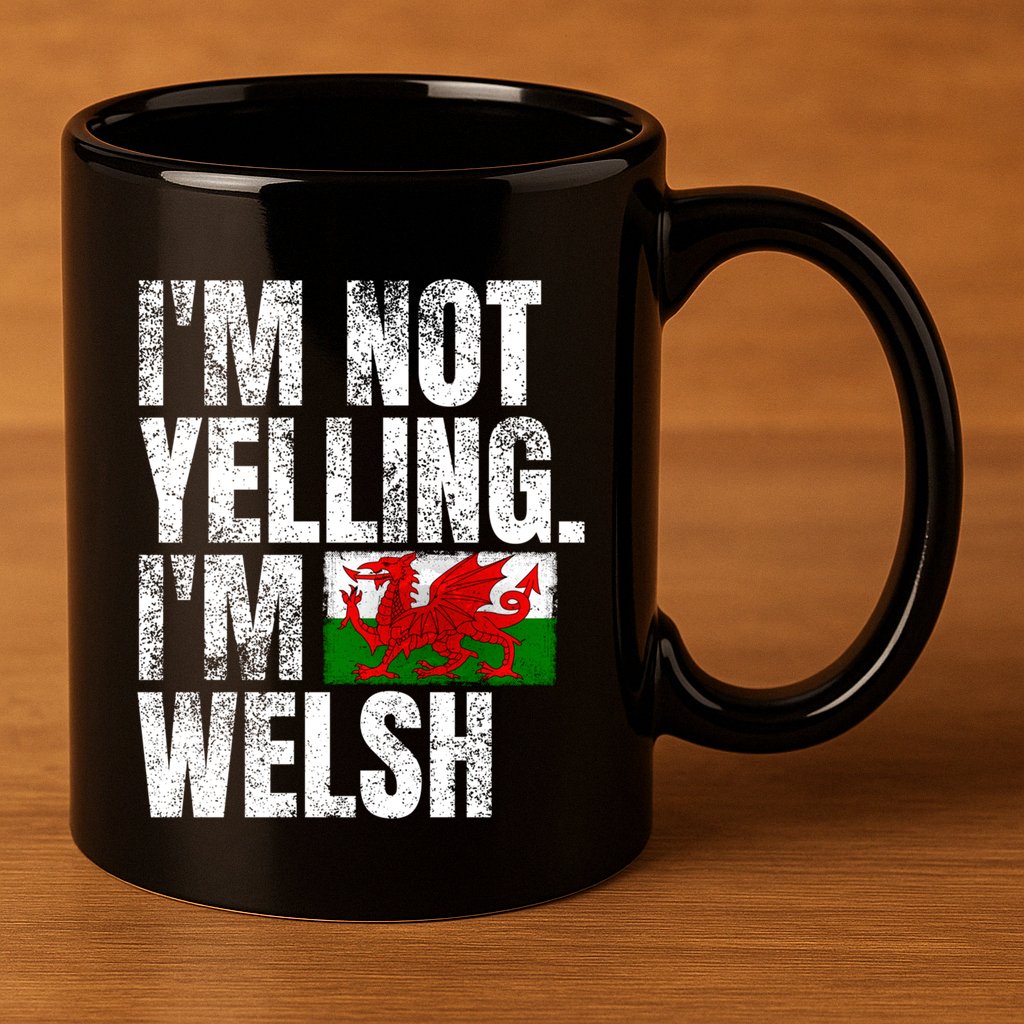 IM Not Yelling IM Welsh Quotes Graphic Funny Wales Meaningful Gift 11oz C Handle Ceramic Mug