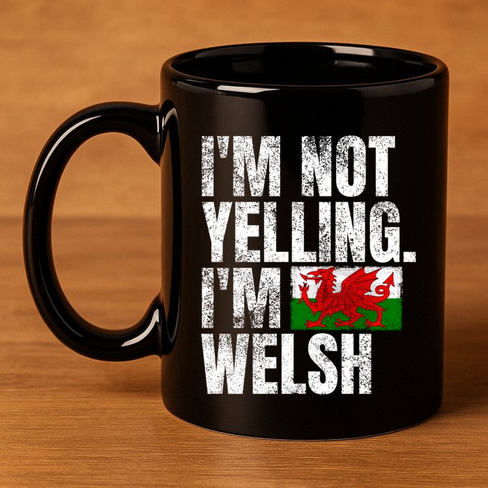 IM Not Yelling IM Welsh Quotes Graphic Funny Wales Meaningful Gift 11oz C Handle Ceramic Mug