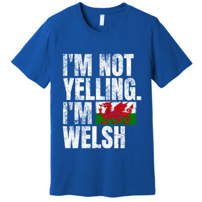 IM Not Yelling IM Welsh Quotes Graphic Funny Wales Meaningful Gift Premium T-Shirt