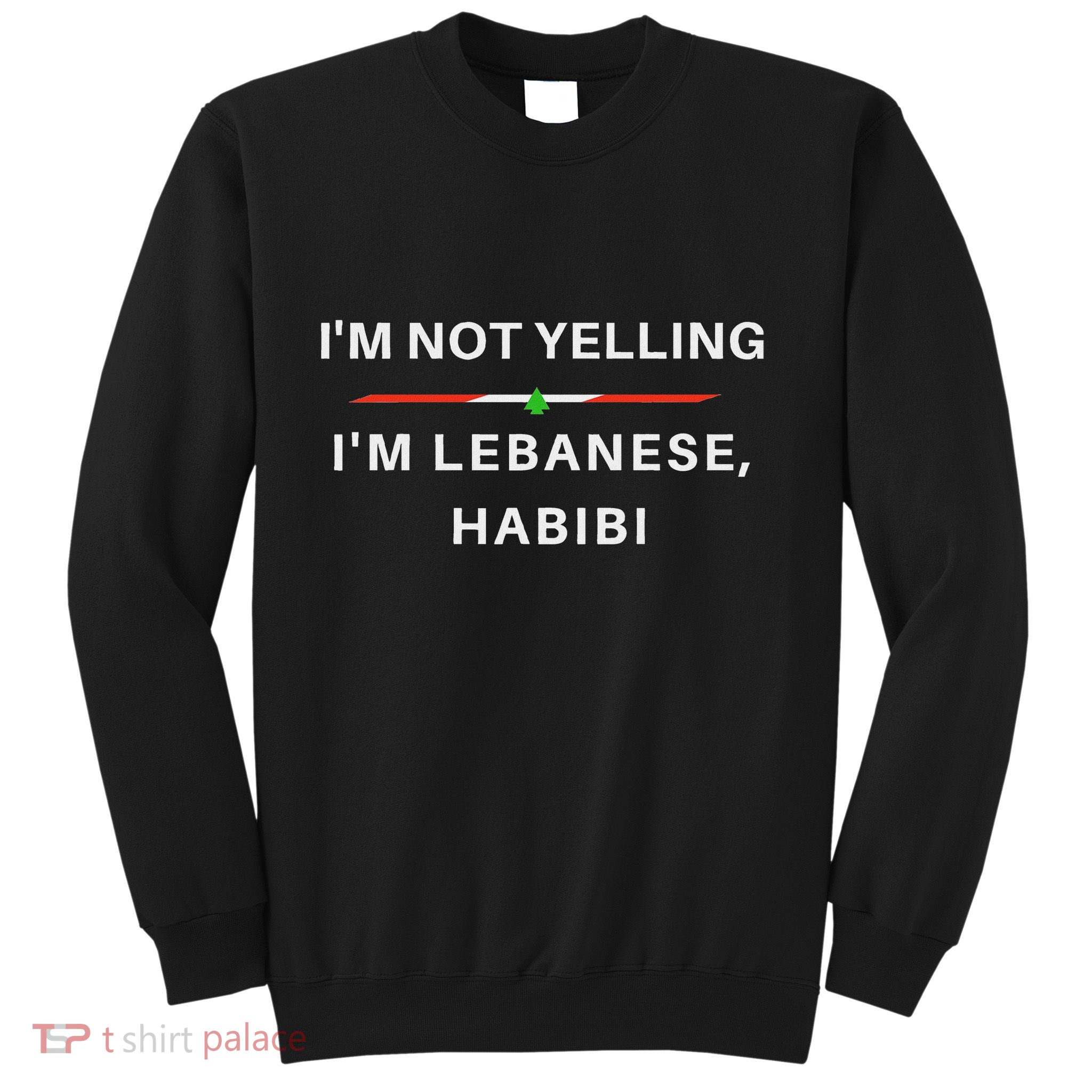 IM Not Yelling IM Lebanese Habibi Funny Arabic Sweatshirt