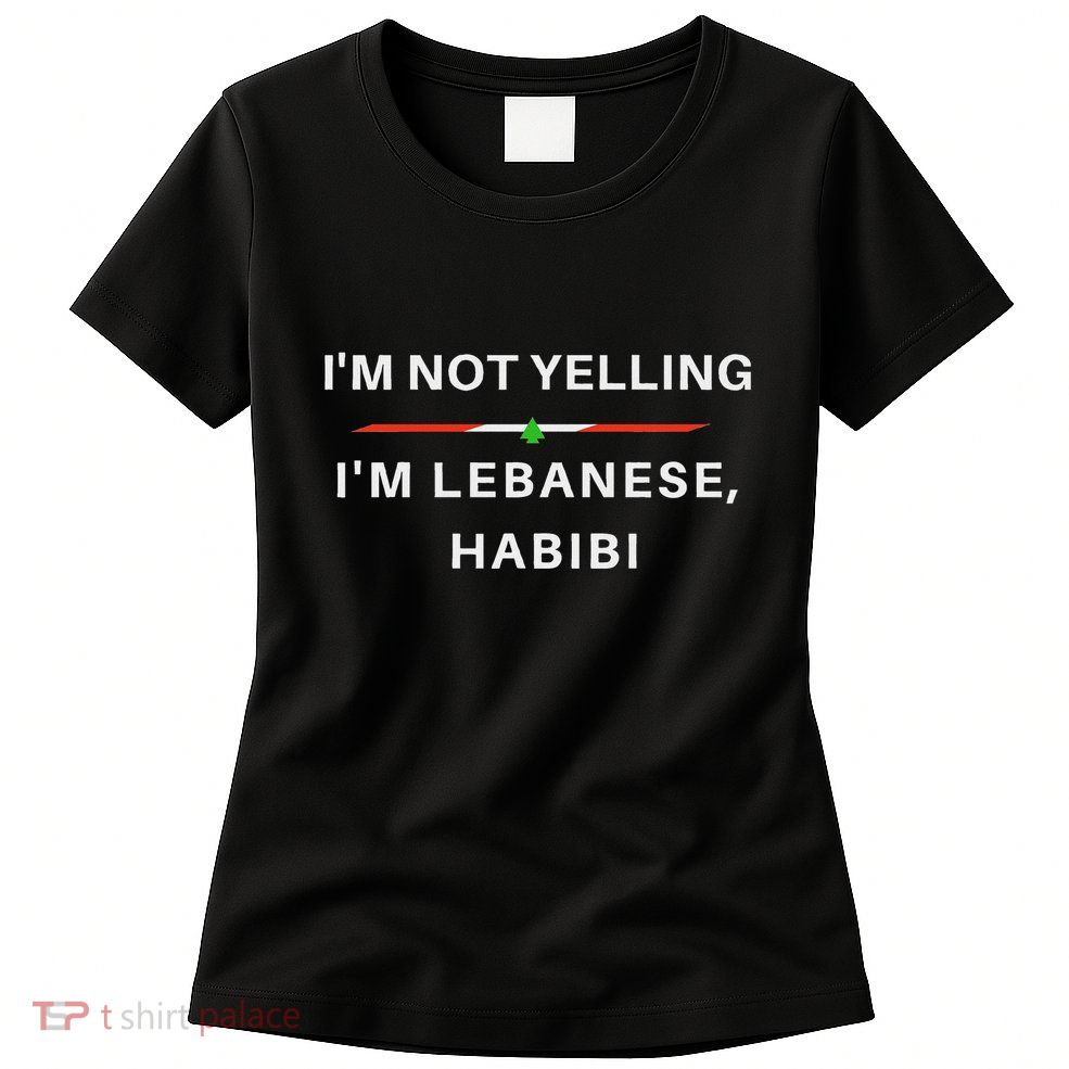 IM Not Yelling IM Lebanese Habibi Funny Arabic Womens T-Shirt