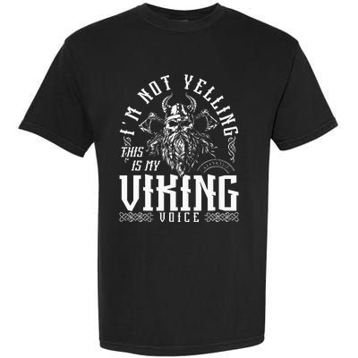 Im Not Yelling This Is My Viking Voice North Myth Vikings Garment-Dyed Heavyweight T-Shirt