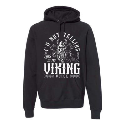 Im Not Yelling This Is My Viking Voice North Myth Vikings Premium Hoodie