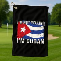 IM Not Yelling IM Cuban Heritage Cuba Flag Funny Quote Golf Towel